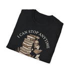 I Can Stop Anytime T-Shirt