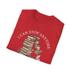I Can Stop Anytime T-Shirt