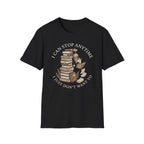 I Can Stop Anytime T-Shirt