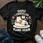 I Cancelled Plans Again T-Shirt