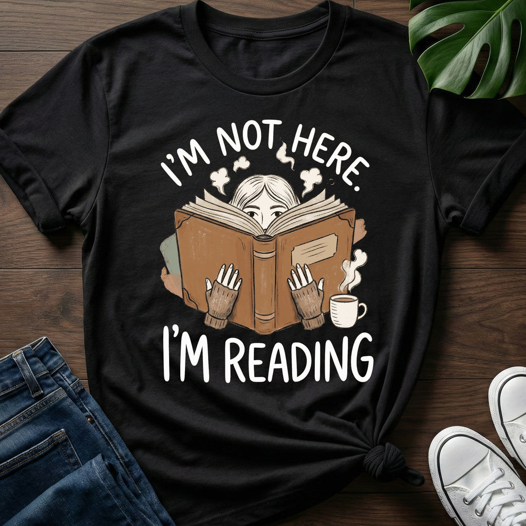 Im Not Here Im Reading T-Shirt