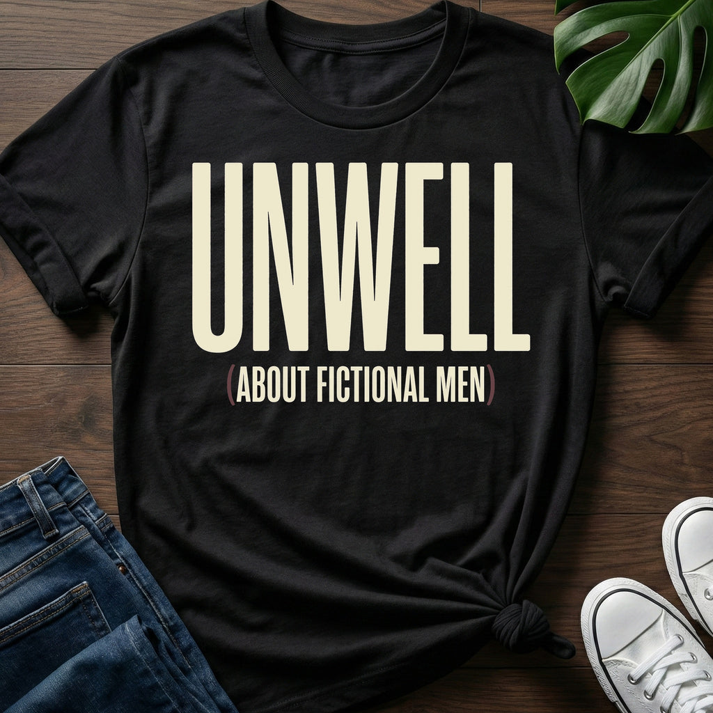 Unwell About Fictional Men T-Shirt