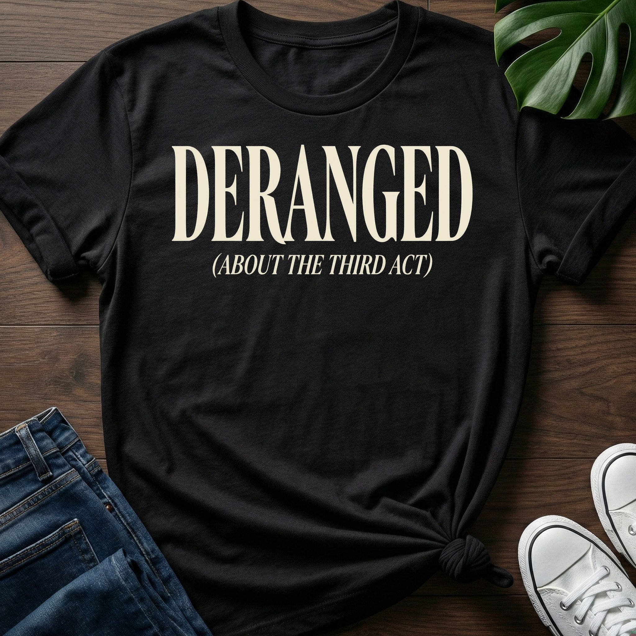 Deranged About The Third Act T-Shirt