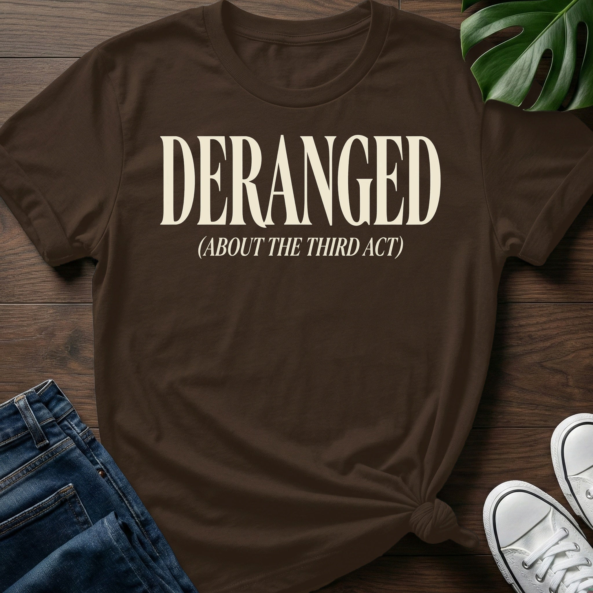 Deranged About The Third Act T-Shirt