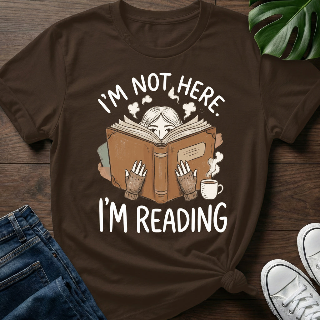 Im Not Here Im Reading T-Shirt