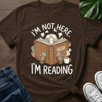 Im Not Here Im Reading T-Shirt