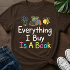 Everything I Buy Is A Book T-Shirt