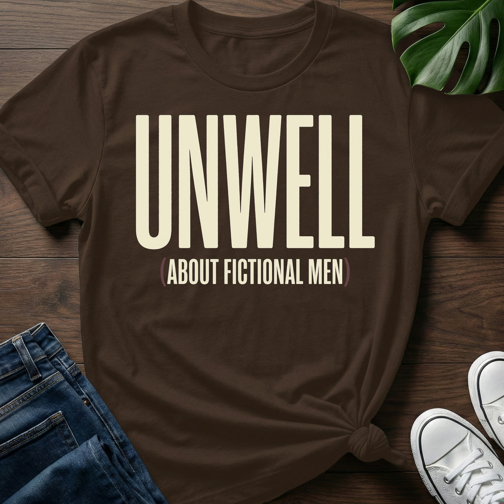 Unwell About Fictional Men T-Shirt