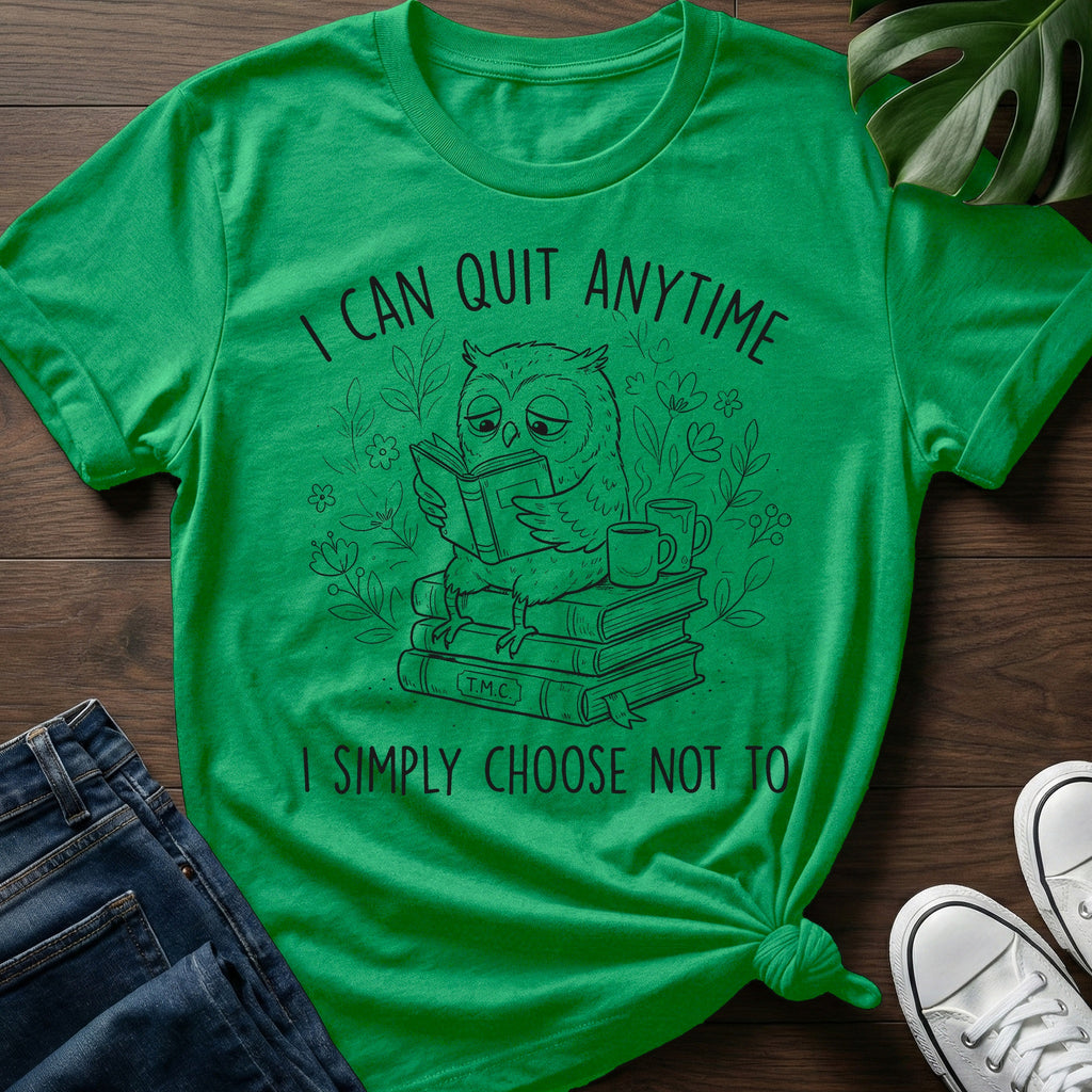I Can Quit Anytime T-Shirt