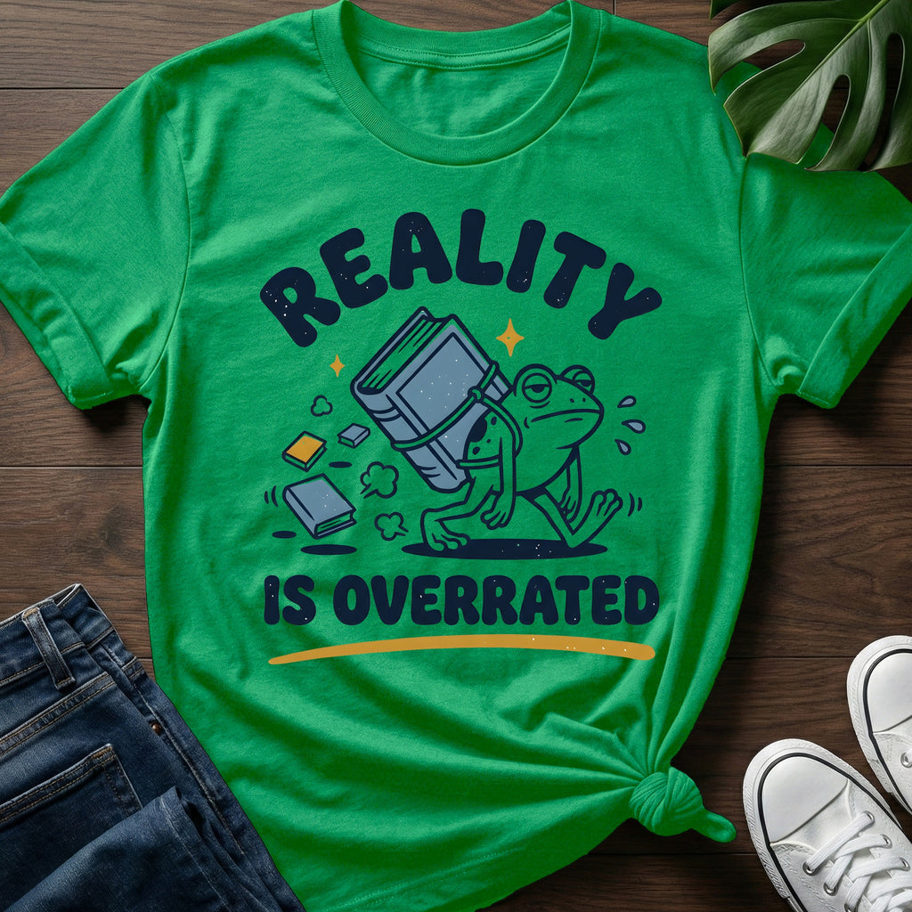 Reality Is Overrated T-Shirt