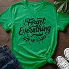 Forget Everything T-Shirt