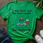 Just One More Chapter T-Shirt