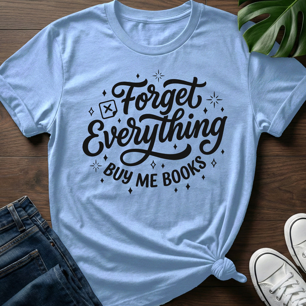 Forget Everything T-Shirt