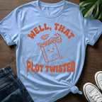Well That Plot Twisted T-Shirt