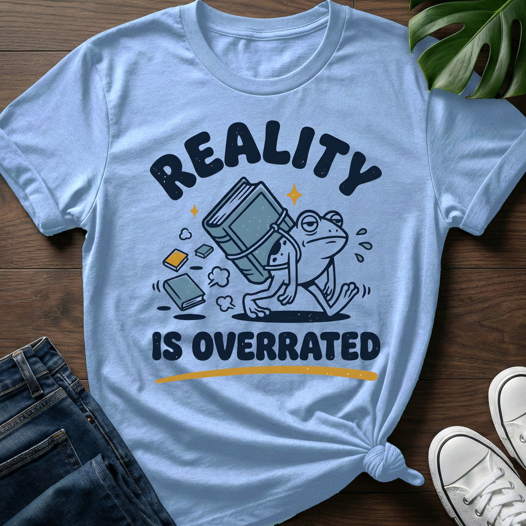 Reality Is Overrated T-Shirt