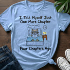 Just One More Chapter T-Shirt