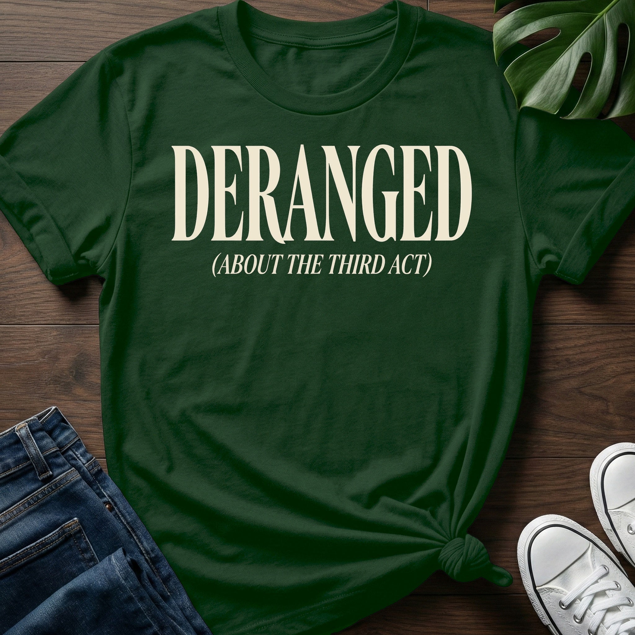 Deranged About The Third Act T-Shirt