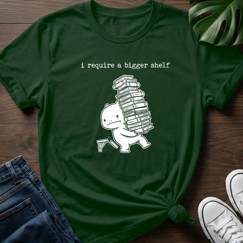 I Require A Bigger Shelf T-Shirt