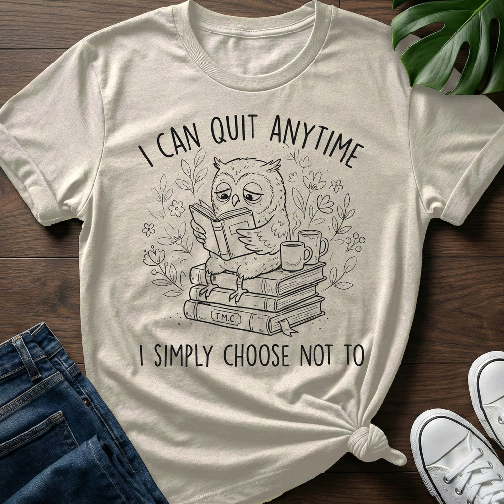 I Can Quit Anytime T-Shirt