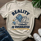 Reality Is Overrated T-Shirt