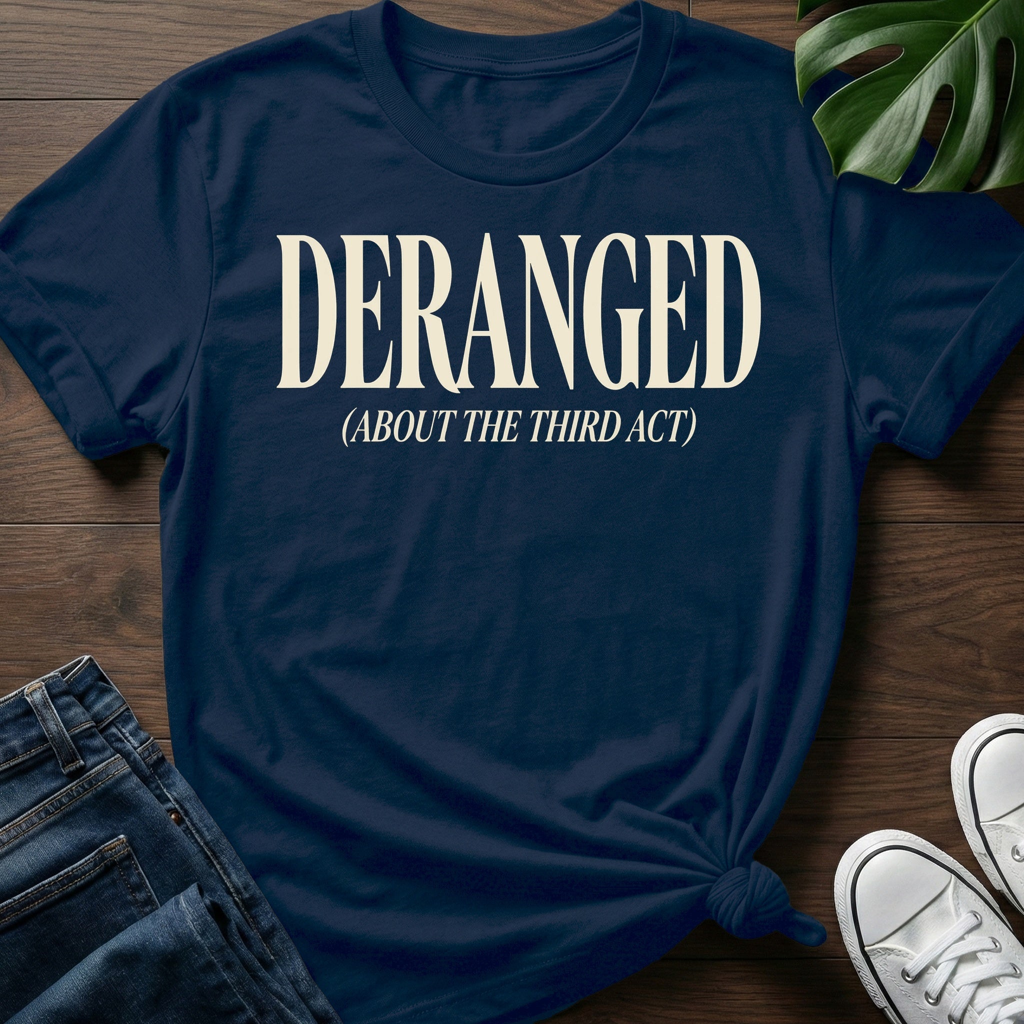 Deranged About The Third Act T-Shirt