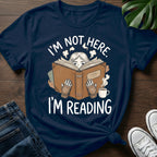 Im Not Here Im Reading T-Shirt