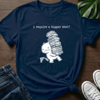 I Require A Bigger Shelf T-Shirt