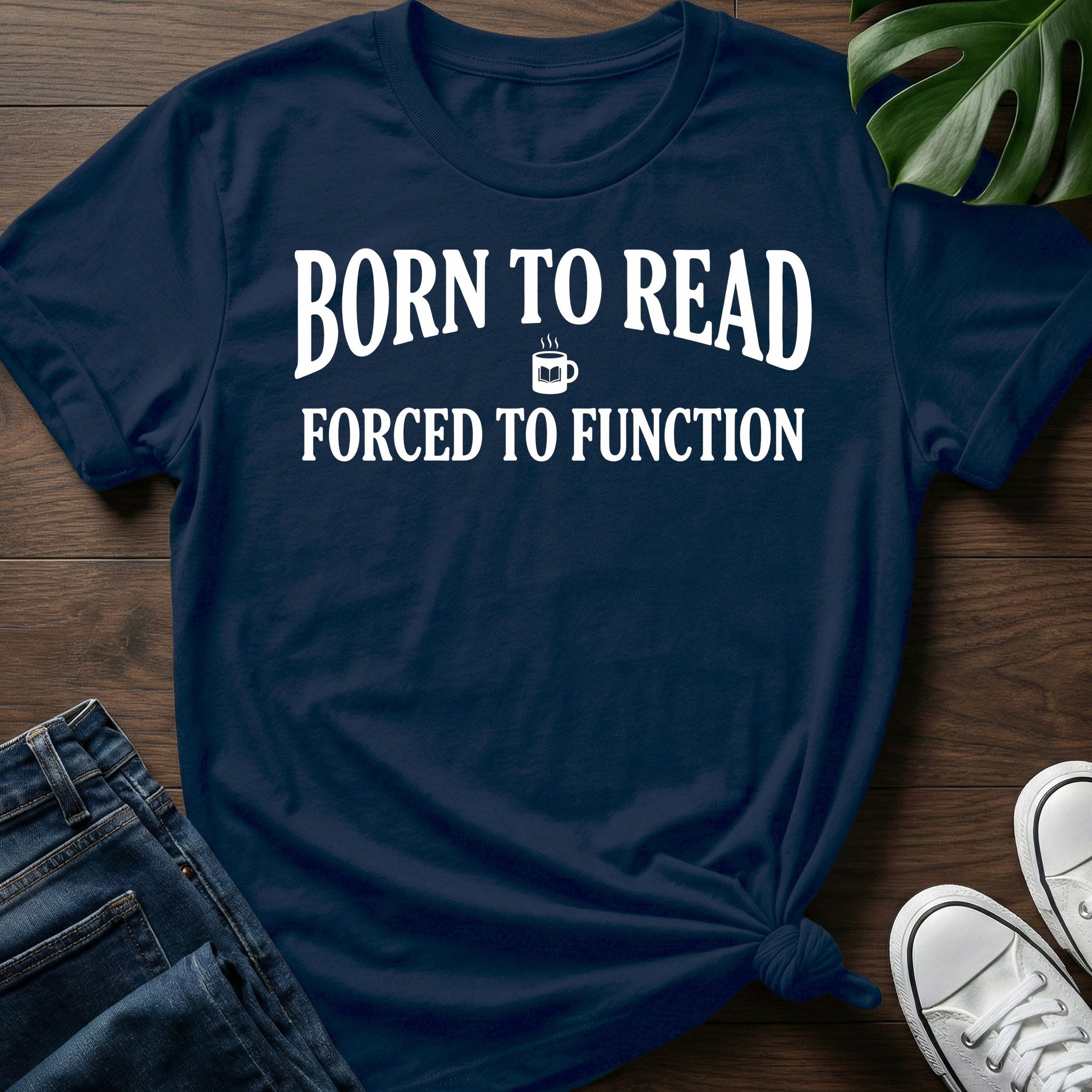 Born To Read Forced To Function T-Shirt