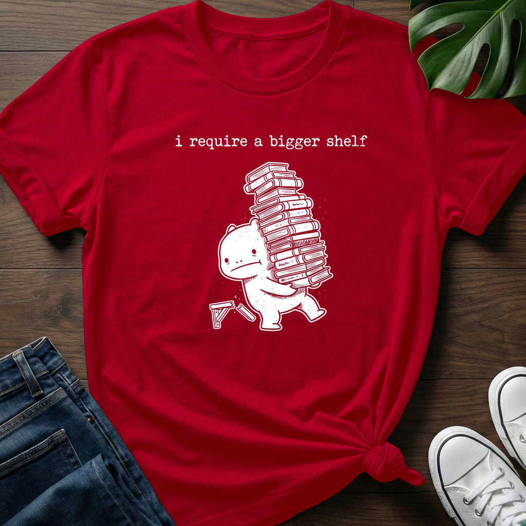 I Require A Bigger Shelf T-Shirt