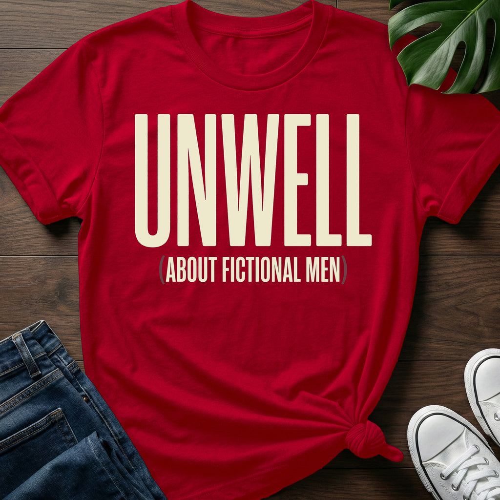 Unwell About Fictional Men T-Shirt