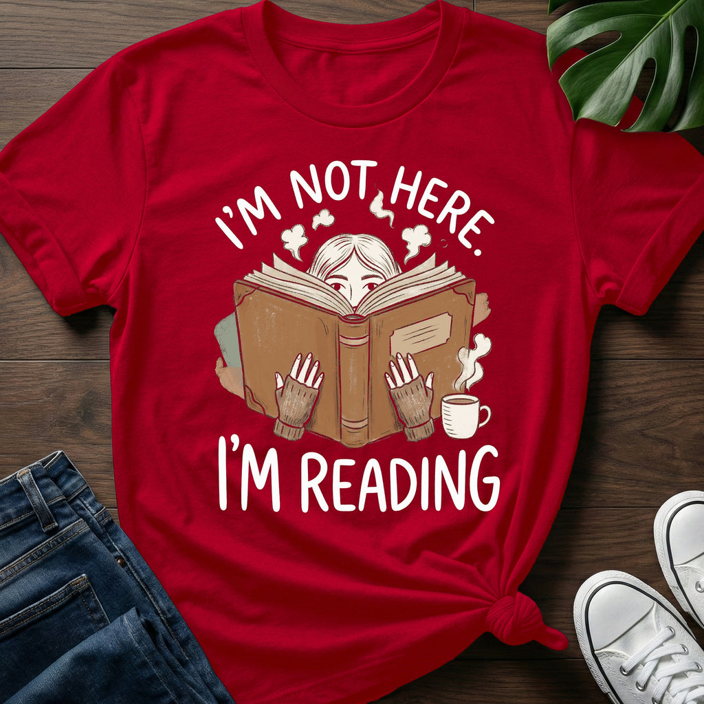 Im Not Here Im Reading T-Shirt