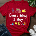 Everything I Buy Is A Book T-Shirt