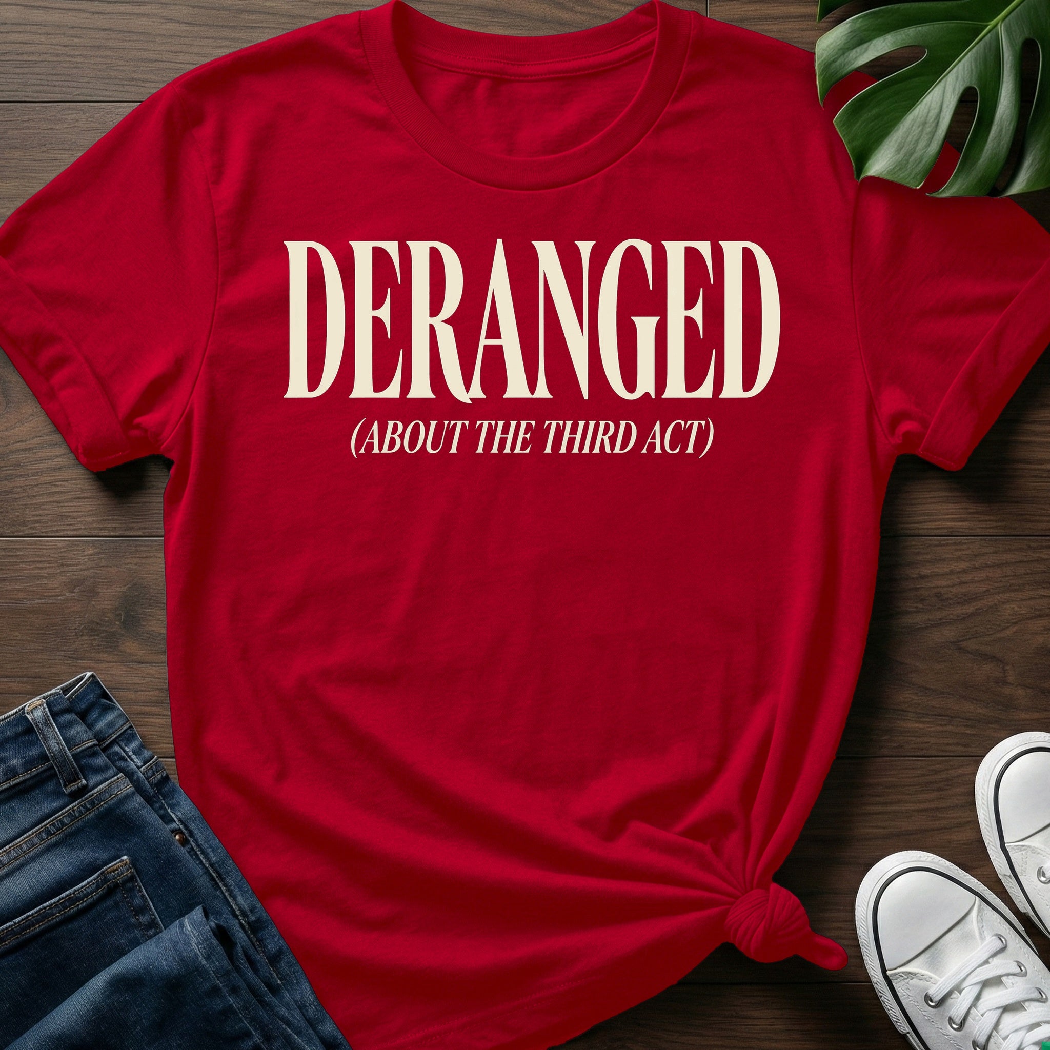 Deranged About The Third Act T-Shirt