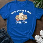 Chose A Book Over You T-Shirt