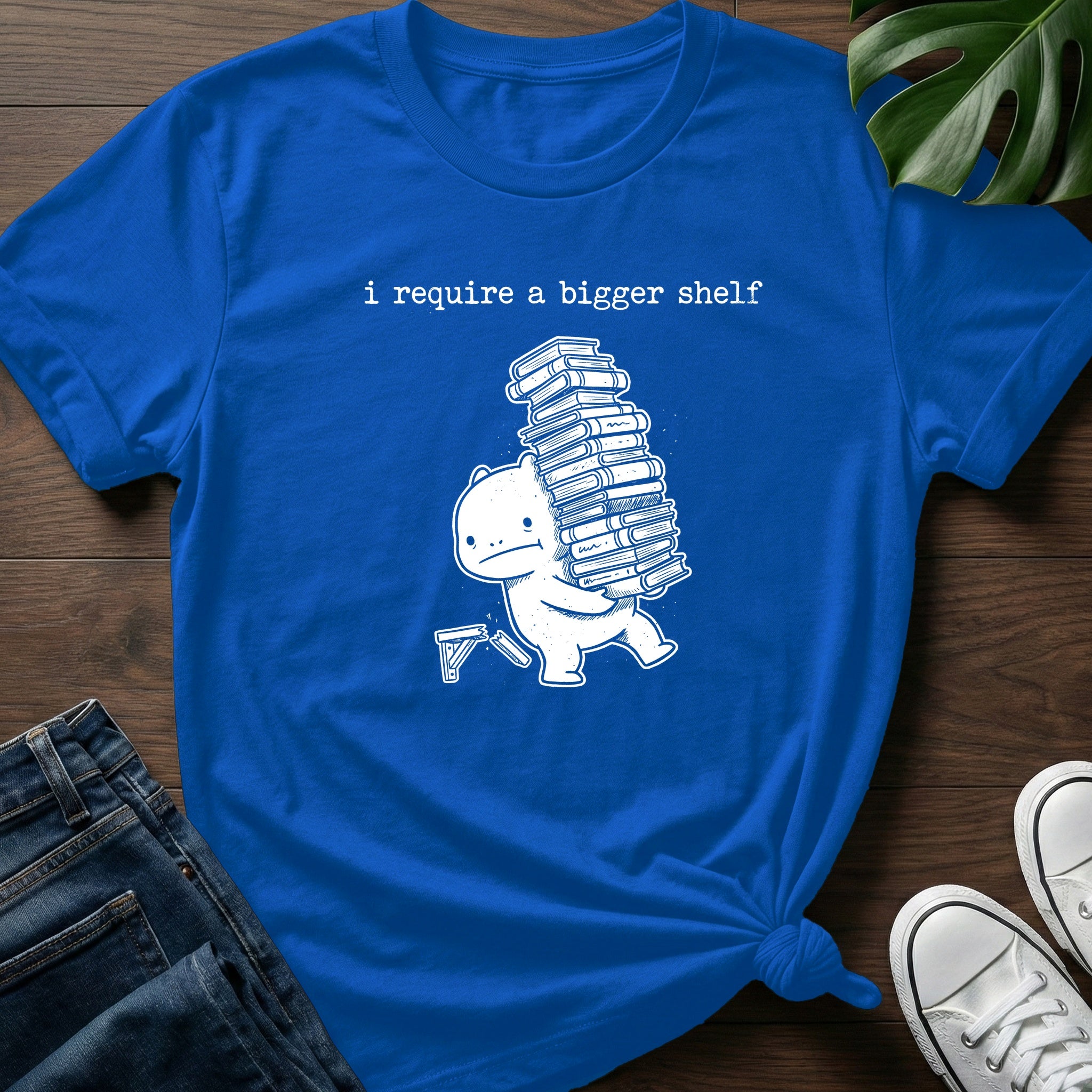 I Require A Bigger Shelf T-Shirt