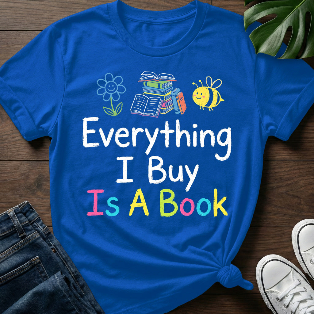 Everything I Buy Is A Book T-Shirt
