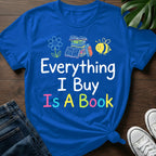 Everything I Buy Is A Book T-Shirt