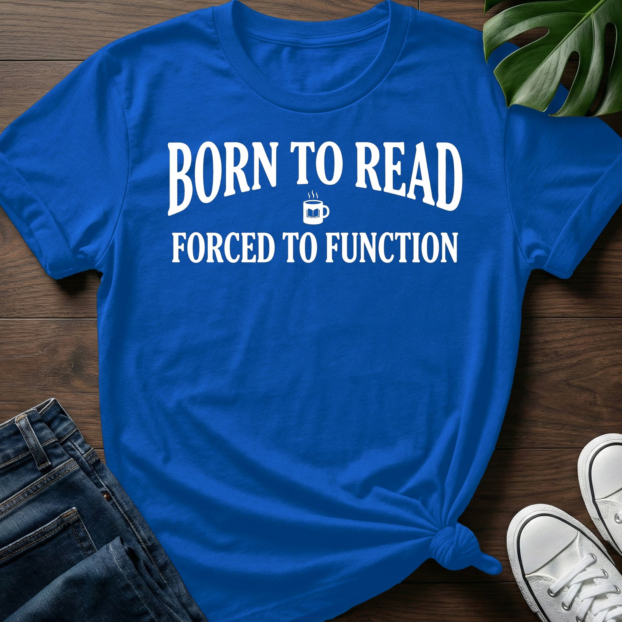 Born To Read Forced To Function T-Shirt