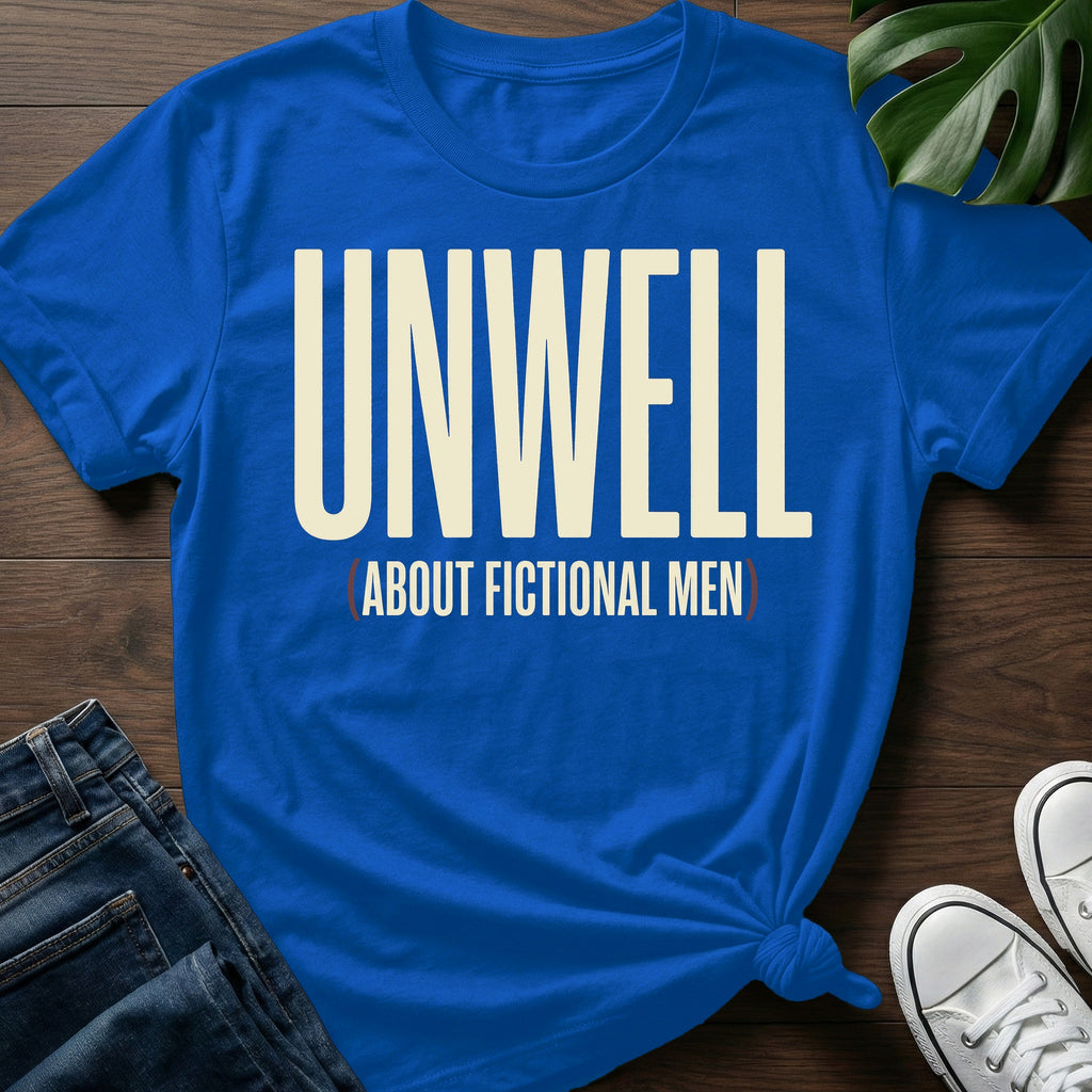 Unwell About Fictional Men T-Shirt