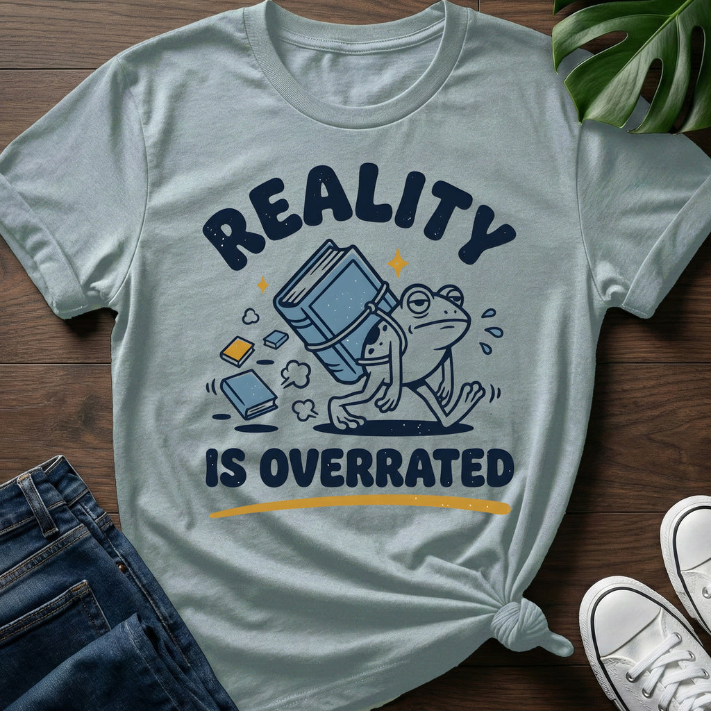 Reality Is Overrated T-Shirt