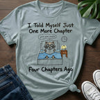 Just One More Chapter T-Shirt