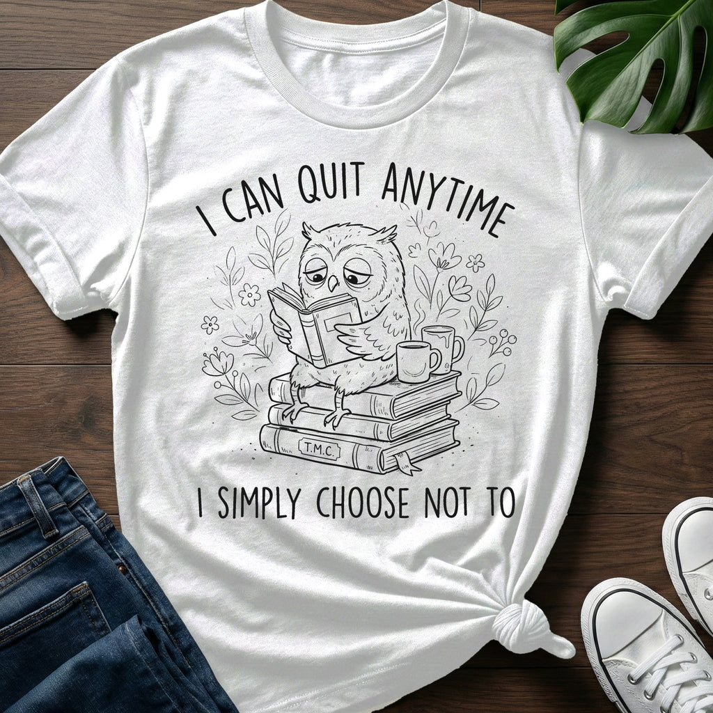 I Can Quit Anytime T-Shirt