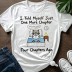 Just One More Chapter T-Shirt