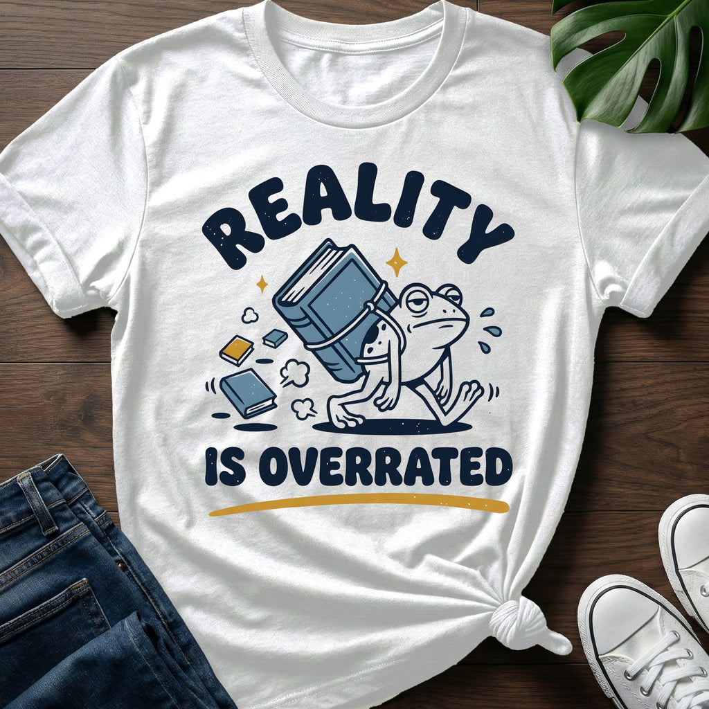 Reality Is Overrated T-Shirt