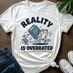 Reality Is Overrated T-Shirt
